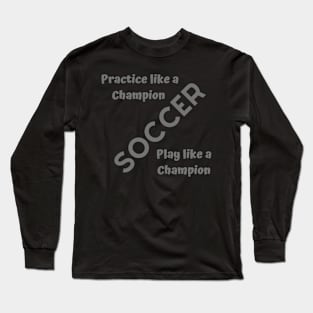 Soccer Play Like A Champion Long Sleeve T-Shirt